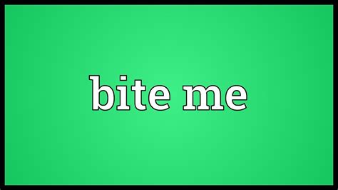 traduction bite me|bite meaning slang.